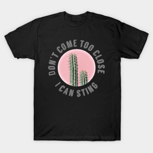 Don't come too close, I can sting, cactus T-Shirt